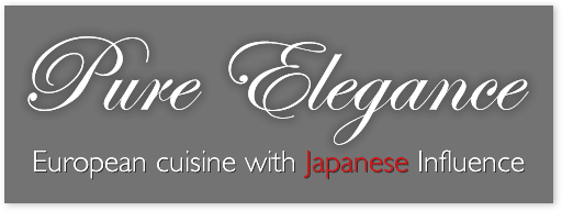 Pure Elegance European cuisine with Japanese Influence